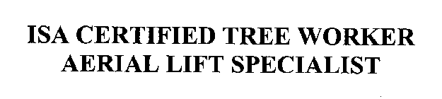 ISA CERTIFIED TREE WORKER AERIAL LIFT SPECIALIST