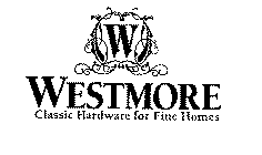 W WESTMORE CLASSIC HARDWARE FOR FINE HOMES