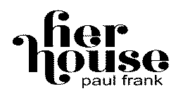 HER HOUSE PAUL FRANK