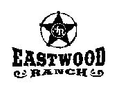 ER EASTWOOD RANCH