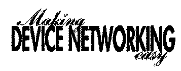MAKING DEVICE NETWORKING EASY