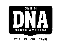 DNA DENIM NORTH AMERICA IT'S IN OUR JEANS
