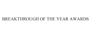 BREAKTHROUGH OF THE YEAR AWARDS