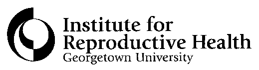 INSTITUTE FOR REPRODUCTIVE HEALTH GEORGETOWN UNIVERSITY