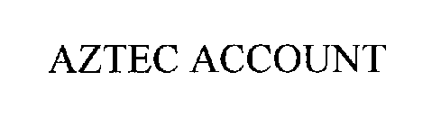 AZTEC ACCOUNT