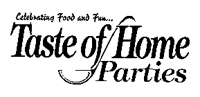 CELEBRATING FOOD AND FUN... TASTE OF HOME PARTIES