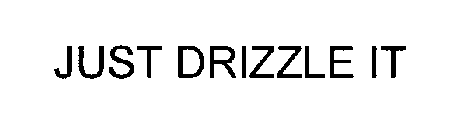 JUST DRIZZLE IT
