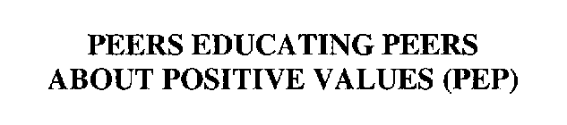 PEERS EDUCATING PEERS ABOUT POSITIVE VALUES (PEP)
