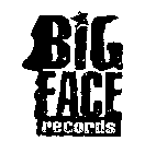 BIG FACE RECORDS