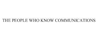 THE PEOPLE WHO KNOW COMMUNICATIONS