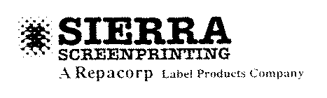 SIERRA SCREENPRINTING A REPACORP LABEL PRODUCTS COMPANY