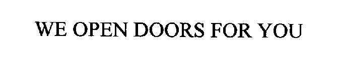 WE OPEN DOORS FOR YOU