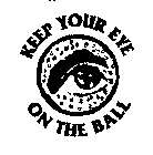 KEEP YOUR EYE ON THE BALL