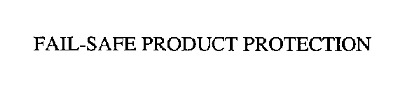 FAIL-SAFE PRODUCT PROTECTION