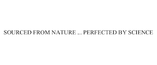 SOURCED FROM NATURE ... PERFECTED BY SCIENCE