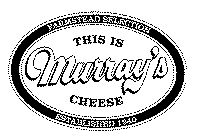 THIS IS MURRAY'S CHEESE FARMSTEAD SELECTION ESTABLISHED 1940