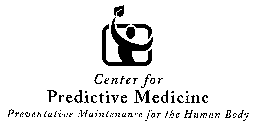 CENTER FOR PREDICTIVE MEDICINE PREVENTATIVE MAINTENANCE FOR THE HUMAN BODY