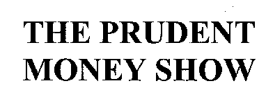 THE PRUDENT MONEY SHOW