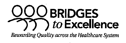 BRIDGES TO EXCELLENCE REWARDING QUALITY ACROSS THE HEALTHCARE SYSTEM