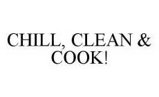 CHILL, CLEAN & COOK!