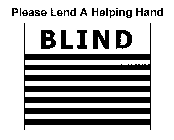 BLIND PLEASE LEND A HELPING HAND