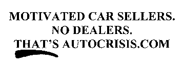 MOTIVATED CAR SELLERS.  NO DEALERS.  THAT'S AUTOCRISIS.COM