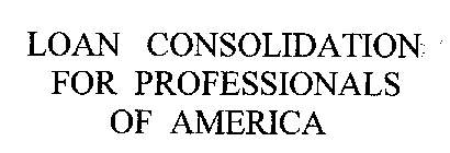 LOAN CONSOLIDATION FOR PROFESSIONALS OF AMERICA