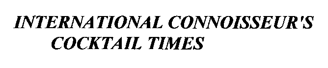INTERNATIONAL CONNOISSEUR'S COCKTAIL TIMES