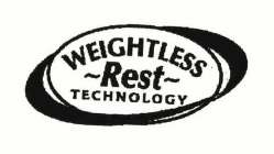 WEIGHTLESS ~ REST ~ TECHNOLOGY