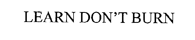 LEARN DON'T BURN