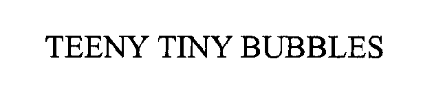 TEENY TINY BUBBLES