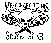 MERCENARY TENNIS ALL YOU NEED IS BALLS SPORTS GEAR