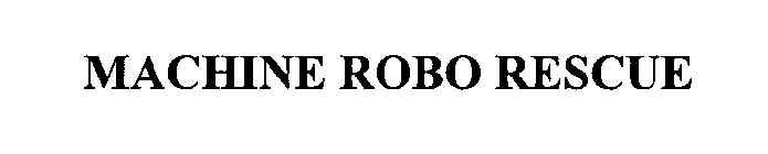 MACHINE ROBO RESCUE