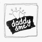 DADDY & ME