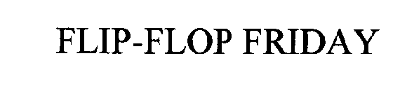 FLIP-FLOP FRIDAY