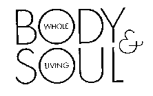 BODY AND SOUL WHOLE LIVING