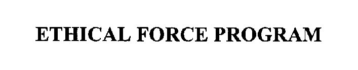 ETHICAL FORCE PROGRAM