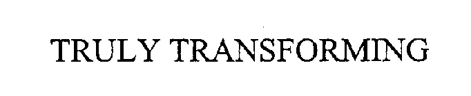 TRULY TRANSFORMING