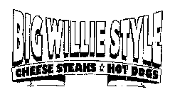 BIG WILLIE STYLE CHEESE STEAKS HOT DOGS