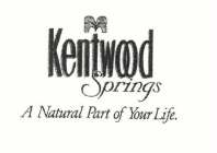 KENTWOOD SPRINGS A NATURAL PART OF YOUR LIFE.