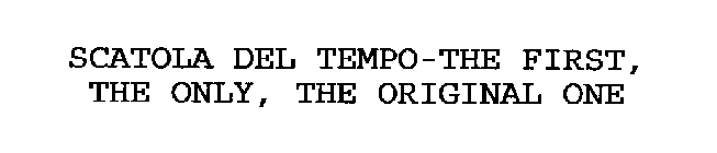 SCATOLA DEL TEMPO -THE FIRST, THE ONLY, THE ORIGINAL ONE