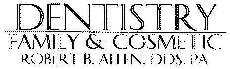 DENTISTRY FAMILY & COSMETIC ROBERT B. ALLEN, DDS, PA