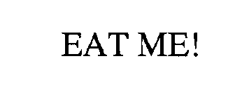 EAT ME!