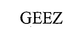 GEEZ