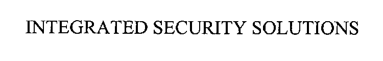 INTEGRATED SECURITY SOLUTIONS