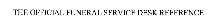 THE OFFICIAL FUNERAL SERVICE DESK REFERENCE