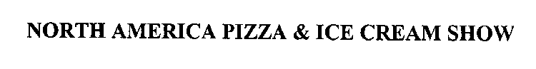 NORTH AMERICA PIZZA & ICE CREAM SHOW