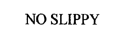 NO SLIPPY