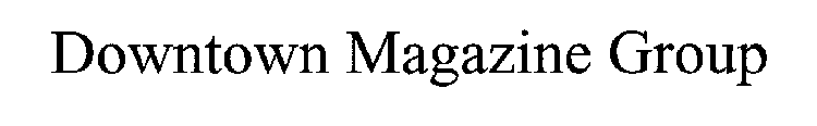 DOWNTOWN MAGAZINE GROUP