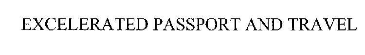 EXCELERATED PASSPORT AND TRAVEL